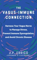 The Vagus-Immune Connection: Harness Your Vagus Nerve to Manage Stress, Prevent Immune Dysregulation, and Avoid Chronic Disease 1646046196 Book Cover
