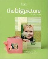 The Big Picture... Scrapbook Your Life and a Whole Lot More 1929180926 Book Cover
