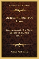 Aeneas at the Site of Rome: Observations on the Eighth Book of the Aeneid (1917) 1168052106 Book Cover