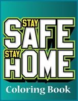 Stay home stay safe coloring book: Self-Motivating quotes & Color With Stress Relieving Affirmations to Stay Sane During Quarantine.Best Coloring Book for kids and adult. B087SFMGVJ Book Cover