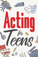 Acting for Teens: Finding Your Voice, Playing the Part, and Shining on Stage B0CHL7R425 Book Cover