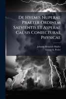 De Hyemis Nuperae Praeter Ordinem Saevientis Et Asperae Causis Coniecturae Physicae 1286225272 Book Cover