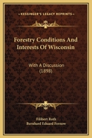 Forestry Conditions And Interests Of Wisconsin: With A Discussion 1164649701 Book Cover