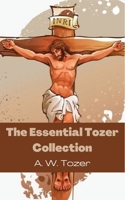 The Essential Tozer Collection: The Pursuit of God; The Purpose of Man; and The Crucified Life 9363114902 Book Cover