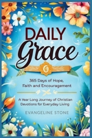 Daily Grace: 365 Days of Hope, Faith and Encouragement: A Year-Long Journey of Christian Devotions for Everyday Living B0FV3LQ2N9 Book Cover