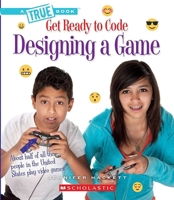 Designing a Game (A True Book: Get Ready to Code) 053113542X Book Cover