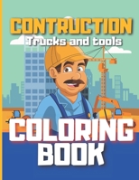 Coloring Book Construction Trucks and tools: Diggers and Dumpers, Excavators, Tractors, cement trucks, steams roller, coloring book for kids aged 4-10 B08QS6KPGB Book Cover
