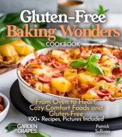 Gluten-Free Baking Wonders Cookbook: From Oven to Heart, Cozy Comfort Foods and Gluten-Free Baking Joy - 100+ Recipes, Pictures Included (Gluten-Free Collection)) B0FQKVKJZF Book Cover