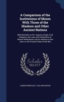 A Comparison of the Institutions of Moses with Those of the Hindoos and Other Ancient Nations: With Remarks on Mr. Dupuis's Origin of All Religions, 0766168336 Book Cover
