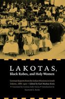 Lakotas, Black Robes, and Holy Women 0803232748 Book Cover