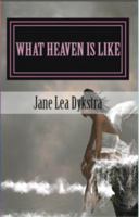 What Heaven Is Like 061570638X Book Cover