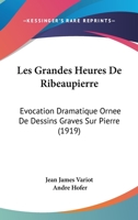 Les Grandes Heures De Ribeaupierre: Evocation Dramatique Ornee De Dessins Graves Sur Pierre (1919) 1104151065 Book Cover