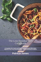 The Low Residue Diet Cookbook: A Complete Diet Guide and Recipe Book for People With Atv Dgtv Flare-ups Atd With a Gtrnttnl Cndtn B08HTF1KZ2 Book Cover