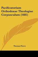 Pacificatorium Orthodoxae Theologiae Corpusculum (1685) 1166621634 Book Cover