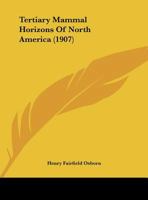 Tertiary Mammal Horizons Of North America: Abstract Of A Preliminary Study 1166906302 Book Cover