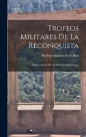 Trofeos Militares de la Reconquista: Estudio Acerca de las Ense�as Musulmanas 101730078X Book Cover