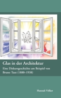 Glas in der Architektur - Eine Diskursgeschichte am Beispiel von Bruno Taut (1880-1938) 3987790032 Book Cover