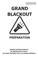 Grand Blackout. Préparation.: Normes internationales de préparation civile: Un guide pratique face à la panne générale. ([FR] Manuel de survie authentique) (French Edition) B0G4VL3VS8 Book Cover