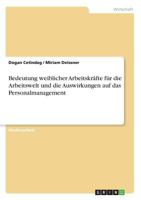 Bedeutung weiblicher Arbeitskr�fte f�r die Arbeitswelt und die Auswirkungen auf das Personalmanagement 3656867534 Book Cover