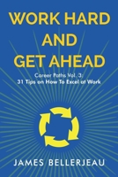 Work Hard and Get Ahead : Career Paths Vol. 3: 31 Tips on How To Excel at Work 1968723471 Book Cover