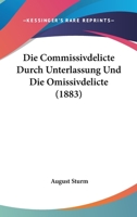 Die Commissivdelicte Durch Unterlassung Und Die Omissivdelicte (1883) 1168477883 Book Cover