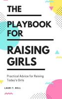 The Playbook for Raising Girls: A Practical Guide for Raising Today's Girls 198683137X Book Cover