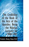 The Credibility of the Book of the Acts of the Apostles: Being the Hulsean Lectures for 1900-1901 1597522643 Book Cover