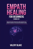 Empath Healing for Beginners: 2 Books in 1: Survival Guide for Highly Sensitive People. Improve Your Empathy Skills, Overcome Fear, Increase Self-Esteem, and Develop Emotional Intelligence 1955617724 Book Cover