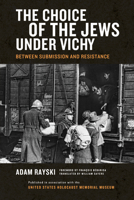 Choice Of The Jews Under Vichy: Between Submission And Resistance 0268040214 Book Cover