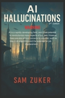 AI Hallucinations 3RD Edition: WARNING - a fascinating journey into the digital realm, where algorithms dance with imagination, and pixels weave dreams. B0FHQHCW29 Book Cover