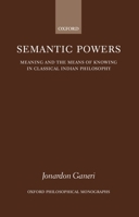 Semantic Powers: Meaning and the Means of Knowing in Classical Indian Philosophy (Oxford Philosophical Monographs) 019823788X Book Cover