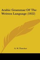 Arabic Grammar Of The Written Language (1922) 0548584702 Book Cover