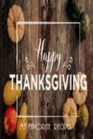 Happy Thanksgiving - My Favorite Recipes: Blank Recipe Book -  Great Thanksgiving Gift - Collect The Recipes You and Your Family Love To Cook 1691381527 Book Cover
