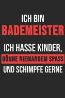 Ich Bin Bademeister Ich Hasse Kinder, G�nne Niemandem Spass Und Schimpfe Gerne: 6' x 9' Gepunktetes Punktiertes Notizbuch f�r Bademeister, Schwimmlehrer & Freibad Liebhaber 1079229906 Book Cover