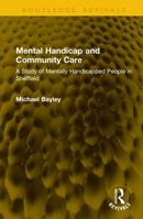 Mental Handicap and Community Care: A Study of Mentally Handicapped People in Sheffield (Routledge Revivals) 1041354010 Book Cover