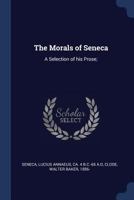 The Morals of Seneca: A Selection of His Prose 1179686403 Book Cover