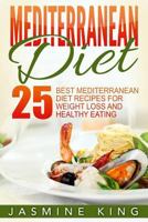 Mediterranean Diet: 25 Best Mediterranean Diet Recipes for Weight Loss and Healthy Eating 1537530062 Book Cover