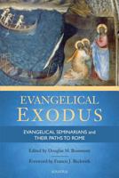 Evangelical Exodus: Evangelical Seminarians and Their Paths to Rome 1621640426 Book Cover