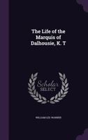 The Life of the Marquis of Dalhousie, K. T 1021729965 Book Cover