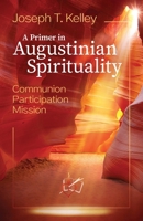 A Primer in Augustinian Spirituality: Communion, Participation and Mission 1565487400 Book Cover