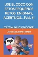 USE EL COCO CON ESTOS PEQUE�OS RETOS, ENIGMAS, ACERTIJOS... [Vol. 6]: Especial Ni�os (2) B08P24KPSV Book Cover