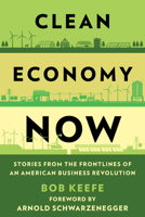 Clean Economy Now: Stories from the Frontlines of an American Business Revolution 1538183048 Book Cover