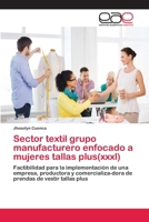 Sector textil grupo manufacturero enfocado a mujeres tallas plus(xxxl) 6202102470 Book Cover
