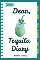 Dear, Tequila Diary: Make An Awesome Month With 30 Best Tequila Recipes! 1987603796 Book Cover