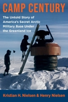 Camp Century: The Untold Story of America's Secret Arctic Military Base Under the Greenland Ice 023120177X Book Cover