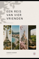EEN REIS VAN VIER VRIENDEN: A JOURNEY OF FOUR FRIENDS (Dutch Edition) B0H14WLR8T Book Cover