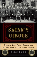 Satan's Circus: Murder, Vice, Police Corruption, and New York's Trial of the Century 1400054729 Book Cover