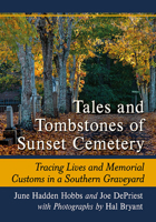 Tales and Tombstones of Sunset Cemetery: Tracing Lives and Memorial Customs in a Southern Graveyard 1476686386 Book Cover