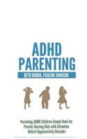 ADHD Parenting: Parenting ADHD Children Simple Book for Parents Raising Kids with Attention Deficit Hyperactivity Disorder 149934547X Book Cover