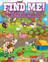 Find Me! the Absolute Best Hidden Picture to Find Activities for Adults 1683266226 Book Cover